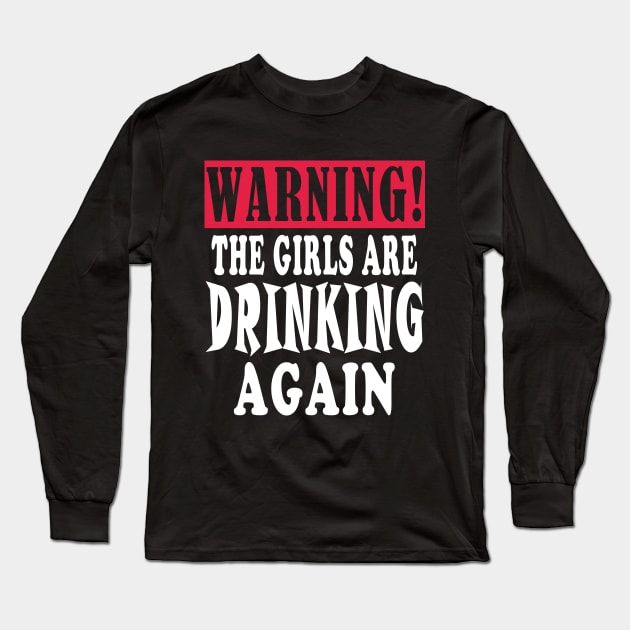 warning the girls are drinking again Long Sleeve T-Shirt by Elegance14